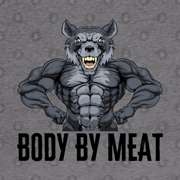 BODY BY MEAT CARNIVORE DIET WOLF FITNESS GYM BODYBUILDING MEAT LOVER Design by CarnivoreMerch